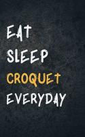Eat Sleep Croquet Everyday