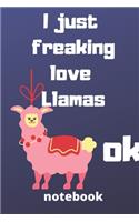 I Just Freaking Love llamas ok notebook