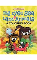 Big Eyed Sea and Land Animals (A Coloring Book)