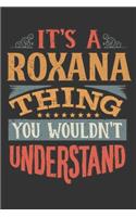 Its A Roxana Thing You Wouldnt Understand: Roxana Diary Planner Notebook Journal 6x9 Personalized Customized Gift For Someones Surname Or First Name is Roxana