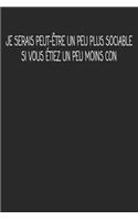 Je Serais Peut-Être Un Peu Plus Sociable Si Vous Étiez Un Peu Moins Con