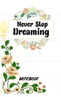 Never Stop Dreaming Notebook: 6x9 In 120 Pages Lined Notebook For Girls - Perfect Notebook Journal Gift For Women - Christmas Gift For Students & Teachers
