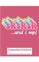 Sksksk And I Oop !: Composition Notebook College Ruled Blank Lined Paper Notebook Pink(32 Cn 7.44" X 9.69" 110pages)