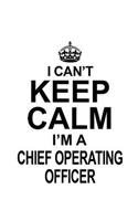 I Can't Keep Calm I'm A Chief Operating Officer: Awesome Chief Operating Officer Notebook, Journal Gift, Diary, Doodle Gift or Notebook - 6 x 9 Compact Size- 109 Blank Lined Pages