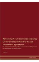 Reversing Your Immunodeficiency Centromeric Instability Facial Anomalies Syndrome: The 30 Day Journal for Raw Vegan Plant-Based Detoxification & Regeneration with Information & Tips (Updated Edition) Volume 1