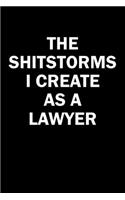 The Shitstorms I Create As A Lawyer: Funny gag gift for snarky sarcastic Lawyer - blank lined notebook