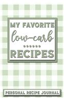 My Favorite Low-Carb Recipes: Personal Recipe Journal - The Perfect Notebook for All Home Cooks to Record Their Favorite Recipes! MAKES A GREAT GIFT!