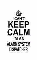 I Can't Keep Calm I'm An Alarm System Dispatcher: Best Alarm System Dispatcher Notebook, Journal Gift, Diary, Doodle Gift or Notebook - 6 x 9 Compact Size- 109 Blank Lined Pages