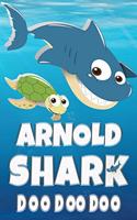 Arnold Shark Doo Doo Doo: Arnold Name Notebook Journal For Drawing Taking Notes and Writing, Personal Named Firstname Or Surname For Someone Called Arnold For Christmas Or Bi