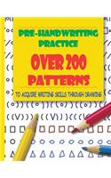 Pre-Handwriting Practice. Over 200 Patterns To Acquire Writing Skills Through Drawing: Preschool Activity Book For Toddlers