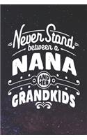 Never Stand Between A Nana And Her Grandkids: Family life Grandma Mom love marriage friendship parenting wedding divorce Memory dating Journal Blank Lined Note Book Gift
