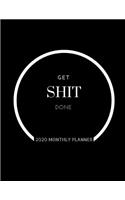 Get Shit Done 2020 Monthly Planner: Schedule activities all year long with this daily, weekly and monthly calendar view planner plus note space