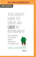 You Don't Have to Drive an Uber in Retirement