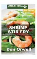 Shrimp Stir Fry: Over 60 Quick & Easy Gluten Free Low Cholesterol Whole Foods Recipes full of Antioxidants & Phytochemicals