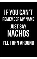 If You Can't Remember My Name Just Say Nachos I'll Turn Around: Blank Line Journal
