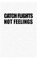Catch Flights Not Feelings