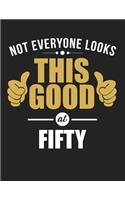 Not Everyone Looks This Good at Fifty: Blank Line Notebook (8.5 X 11 - 110 Pages)