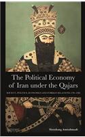 The Political Economy of Iran Under the Qajars: Society, Politics, Economics and Foreign Relations 1796-1926