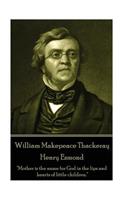 William Makepeace Thackeray - Henry Esmond: Mother is the name for God in the lips and hearts of little children.(English)