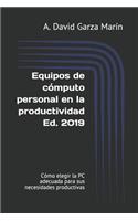 Equipos de Cómputo Personal En La Productividad Ed. 2019: Cómo Elegir La PC Adecuada Para Sus Necesidades Productivas