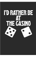 I'd Rather Be at the Casino!: Funny Gambling Journal: This Is a Blank, Lined Journal That Makes a Perfect Casino Trip Gambling Gift for Men or Woman 120 Pages! a Convenient Size 