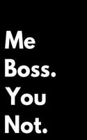 Me Boss You Not: 110-Page Blank Lined Journal Boss Manger Supervisor Gag Gift Idea