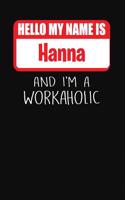 Hello My Name Is Hanna: And I'm a Workaholic Lined Journal College Ruled Notebook Composition Book Diary