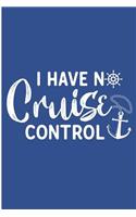 I Have No Cruise Control: Cruising Vacation Blank Lined Note Book