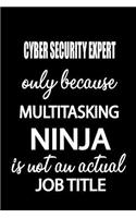 Cyber Security Expert Only Because Multitasking Ninja Is Not an Actual Job Title