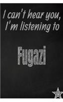 I Can't Hear You, I'm Listening to Fugazi Creative Writing Lined Journal: Promoting Band Fandom and Music Creativity Through Journaling...One Day at a Time(283 Bands)