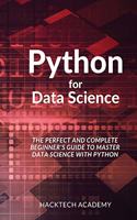 Python for Data Science: The Perfect and Complete Beginner's Guide to Master Data Science with Python