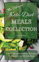 Vibrant Keto Diet Meals Collection: Low Carb and Healthy Recipes To Boost Your Metabolism