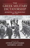 Greek Military Dictatorship: Revisiting a Troubled Past, 1967-1974