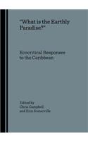 Oewhat Is the Earthly Paradise?â  Ecocritical Responses to the Caribbean