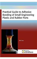 Practical Guide to Adhesive Bonding of Small Engineering Plastic and Rubber Parts