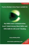 Practice Multiple-Choice Papers Suitable for: Key Skills Level 1 Communication; Level 1 Adult Literacy (Basic Skills); And ESOL Skills for Life Level