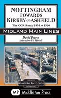 Nottingham Towards Kirkby-In-Ashfield: The GCR Route To 1966(Midland Main Lines)
