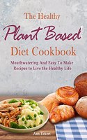 The Healthy Plant Based Diet Cookbook