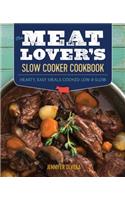 Meat Lover's Slow Cooker Cookbook: Hearty, Easy Meals Cooked Low and Slow