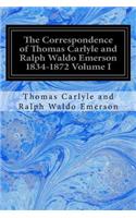 The Correspondence of Thomas Carlyle and Ralph Waldo Emerson 1834-1872 Volume I