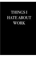 Things I Hate About Work: Blank Lined Journal