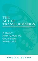 Art of Transformation: A Daily Approach to Uplifting Your Life