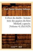 L'Élixir Du Diable: Histoire Tirée Des Papiers Du Frère Médard, Capucin. [Volume 4] (Éd.1829)