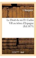 Droit Du Roi D. Carlos VII Au Trône d'Espagne