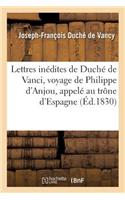 Lettres Inédites de Duché de Vanci, Contenant La Relation Historique Du Voyage de Philippe d'Anjou