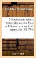 Mémoires pour servir à l'histoire des insectes. Suite de l'histoire des mouches à quatre ailes,