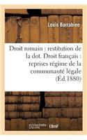 Droit Romain: Restitution de la Dot. Droit Français: Reprises Sous Régime de la Communauté Légale