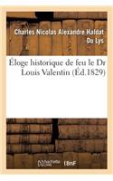 Éloge Historique de Feu Le Dr Louis Valentin