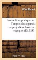 Instructions Pratiques Sur l'Emploi Des Appareils de Projection, Lanternes Magiques: Fantasmagories, Polyoramas, Appareils Pour l'Enseignement, Fabriqués Par A. Molteni. 2e Édition