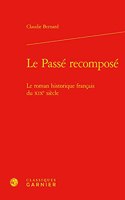 Le Passe Recompose: Le Roman Historique Francais Du Xixe Siecle